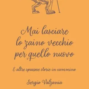 Mai lasciare lo zaino vecchio per quello nuovo. E altre spassose storie in cammino Ultime Pezzi