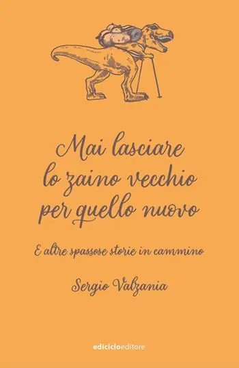 Mai lasciare lo zaino vecchio per quello nuovo. E altre spassose storie in cammino Ultime Pezzi
