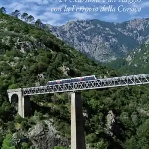Corsica nascosta. 24 escursioni e un viaggio con la Ferrovia della Corsica Consegna Rapida