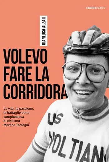 Nuova Collezione Volevo fare la corridora. La vita, la passione, le battaglie della campionessa di ciclismo Morena Tartagni