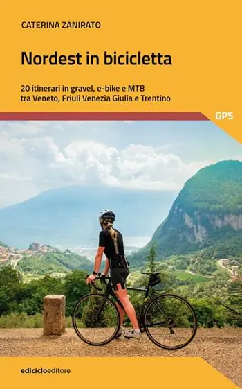 Offerta Limitata Nordest in bicicletta. 20 itinerari in gravel, e-bike e mtb tra Veneto, Friuli Venezia Giulia e Trentino