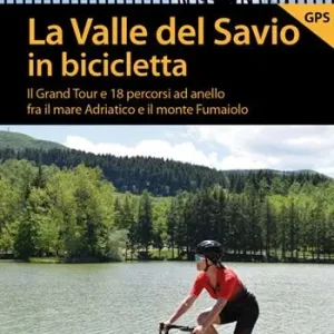La valle del Savio in bicicletta. Il Grand tour e 18 percorsi ad anello fra il mare Adriatico e il monte Fumaiolo Ultime Pezzi