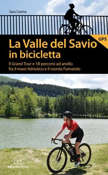 La valle del Savio in bicicletta. Il Grand tour e 18 percorsi ad anello fra il mare Adriatico e il monte Fumaiolo Ultime Pezzi