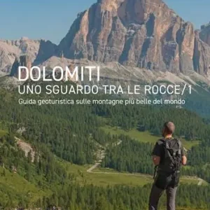 Dolomiti, uno sguardo tra le rocce. Guida geoturistica sulle montagne più belle del mondo. Vol. 1 Pelmo Croda da Lago Dolomiti settentrionali Quantità Limitata