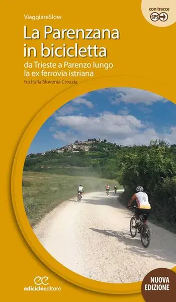 Economico La Parenzana in bicicletta. Da Trieste a Parenzo lungo la ex ferroria istriana tra Italia, Slovenia e Croazia. Ediz. a spirale