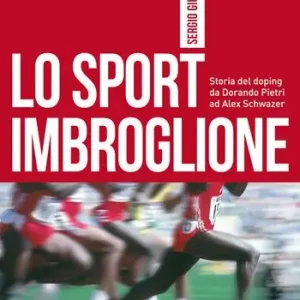 Consegna Rapida Lo sport imbroglione. Storia del doping da Dorando Pietri ad Alex Schwazer