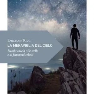 Prezzo Ridotto La meraviglia del cielo. Piccola caccia alle stelle e ai fenomeni celesti