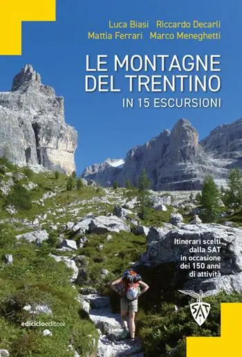 Le montagne del Trentino in 15 escursioni. Itinerari scelti dalla SAT in occasione dei 150 anni di attività Spedizione Espresso