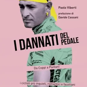 I dannati del pedale. Da Coppi a Pantani i ciclisti più inquieti, romantici e faustiani Sconto