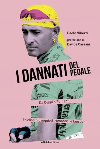 I dannati del pedale. Da Coppi a Pantani i ciclisti più inquieti, romantici e faustiani Sconto