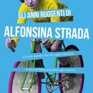 Gli anni ruggenti di Alfonsina Strada. L‘unica donna che ha osato correre il Giro d‘Italia assieme agli uomini Di Tendenza