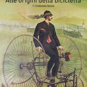 Alle origini della bicicletta. Vol. 1 L‘ evoluzione tecnica Promozione