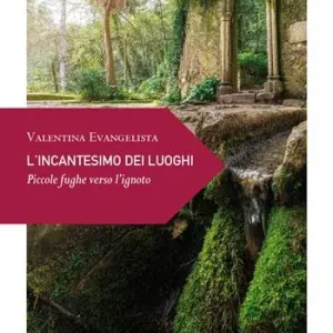 L‘incantesimo dei luoghi. Piccole fughe verso l‘ignoto Nuova Collezione