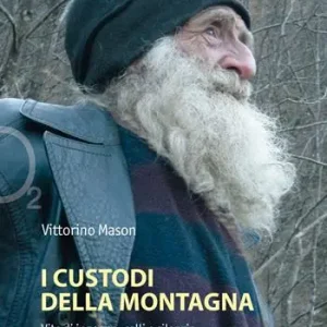 I custodi della montagna. Vite di ingegno, calli e silenzio Nuova Collezione