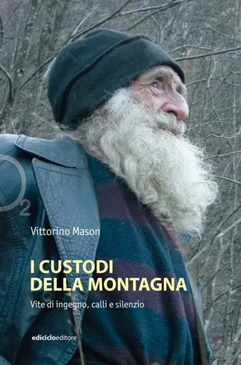 I custodi della montagna. Vite di ingegno, calli e silenzio Nuova Collezione