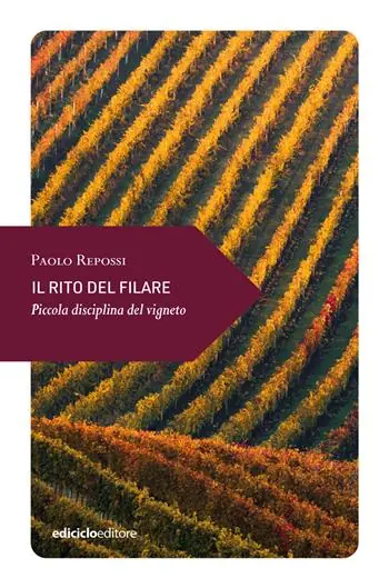 Il rito del filare. Piccola disciplina del vigneto Prezzo Conveniente