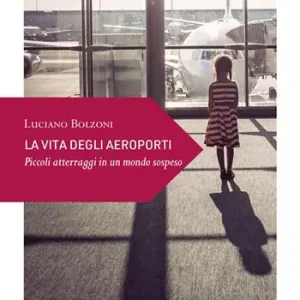 La vita degli aeroporti. Piccoli atterraggi in un mondo Di Tendenza