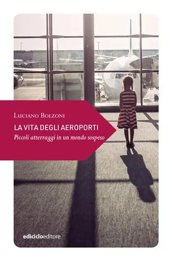 La vita degli aeroporti. Piccoli atterraggi in un mondo Di Tendenza