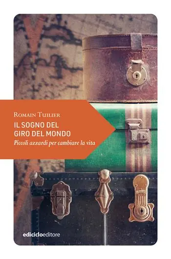 Il sogno del giro del mondo. Piccoli azzardi per cambiare la vita Più Venduto