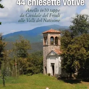 Il cammino delle 44 chiesette votive. Anelle in 10 tappe da Cividale del Friuli alle Valli del Natisone Promozione