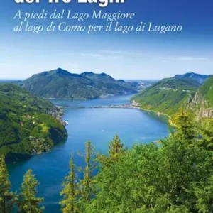 Ultimissimo Modello Il balcone dei tre laghi. A piedi dal lago Maggiore al lago di Como per il lago di Lugano