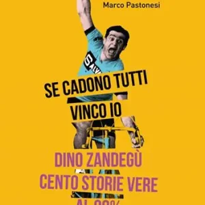 Se cadono tutti vinco io. Dino Zandegù cento storie vere al 90% Bestseller