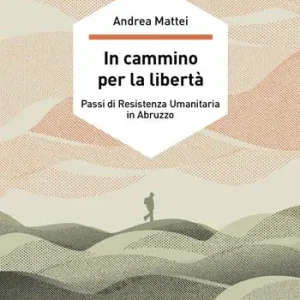 Bestseller In cammino per la libertà. Passi di resistenza umanitaria in Abruzzo