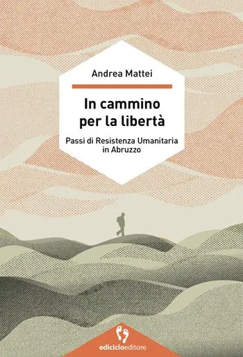 Bestseller In cammino per la libertà. Passi di resistenza umanitaria in Abruzzo