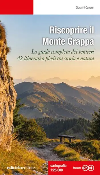 Prezzo Conveniente Riscoprire il Monte Grappa. La guida completa dei sentieri, 42 itinerari a piedi tra storia e natura