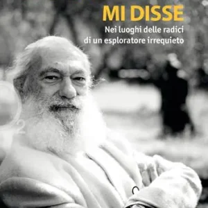 Tiziano Terzani mi disse. Nei luoghi delle radici di un esploratore irrequieto Non Perdere