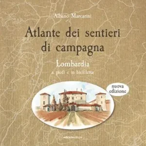 Atlante dei sentieri di campagna. Lombardia a piedi e in bicicletta. Nuova ediz. Subito Disponibile