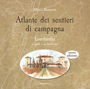Atlante dei sentieri di campagna. Lombardia a piedi e in bicicletta. Nuova ediz. Subito Disponibile