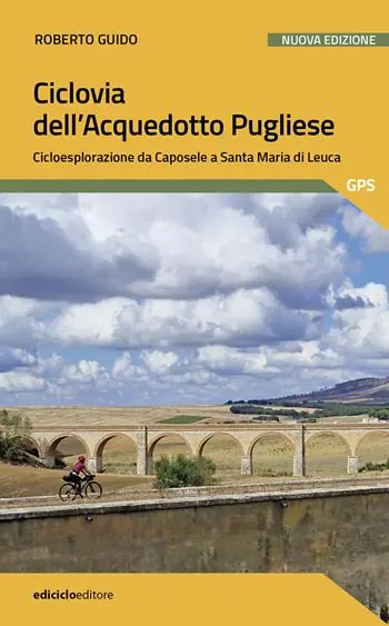 Ciclovia dell‘Acquedotto Pugliese. Cicloesplorazione da Caposele a Santa Maria di Leuca. Nuova ediz. Più Venduto