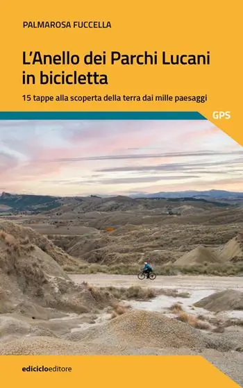 L‘anello dei parchi lucani in bicicletta. 15 tappe alla scoperta della terra dai mille paesaggi Prezzo Scontato