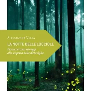 Must-Have La notte delle lucciole. Piccoli percorsi selvaggi alla scoperta della meraviglia