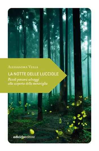 Must-Have La notte delle lucciole. Piccoli percorsi selvaggi alla scoperta della meraviglia