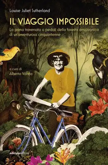Bestseller Il viaggio impossibile. La prima traversata a pedali della foresta amazzonica di un‘avventurosa cinquantenne