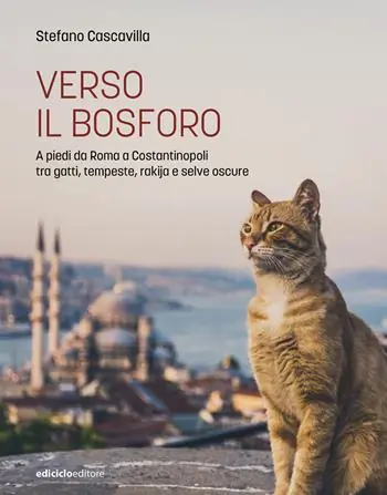 Prezzo Basso Verso il Bosforo. A piedi da Roma a Costantinopoli tra gatti, tempeste, rakija e selve oscure