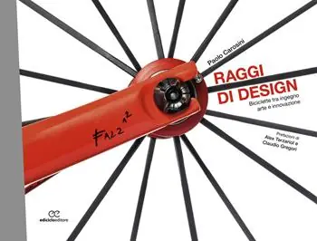 Raggi di design. Biciclette tra ingegno, arte e innovazione Esclusivo