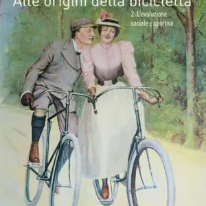 Alle origini della bicicletta. Vol. 2 L‘ evoluzione sociale e sportiva Compra Online