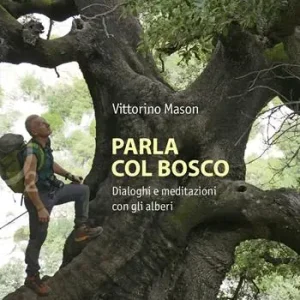 Quantità Limitata Parla col bosco. Dialoghi e meditazioni con gli alberi