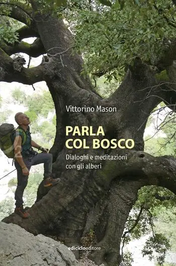 Quantità Limitata Parla col bosco. Dialoghi e meditazioni con gli alberi