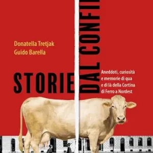 Scelto Dai Clienti Storie dal confine. Aneddoti, curiosità e memorie di qua e di là della Cortina di Ferro a Nordest