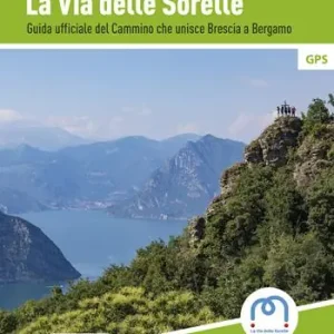 Ultima Occasione La Via delle Sorelle. Guida ufficiale del cammino che unisce Brescia a Bergamo