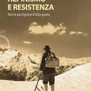 Compra Online Alpinismo e resistenza. Storie partigiane d‘alta quota