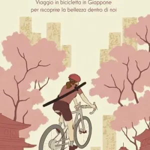 Nuovo Arrivo Samurai Gravel. Viaggio in bicicletta in Giappone per riscoprire la bellezza dentro di noi