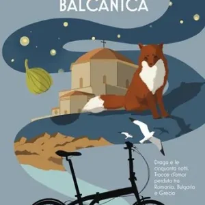 Ciclopedia balcanica. Draga e le cinquanta notti. Tracce d‘amor perduto tra Romania, Bulgaria e Grecia Solo Oggi