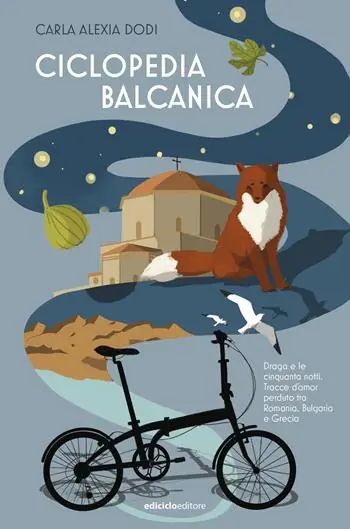 Ciclopedia balcanica. Draga e le cinquanta notti. Tracce d‘amor perduto tra Romania, Bulgaria e Grecia Solo Oggi