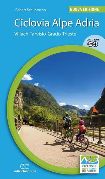 Ciclovia Alpe Adria. Villach-Tarvisio-Grado-Trieste. Ediz. a spirale Must-Have