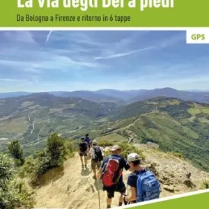 Offerta Limitata La Via degli dei a piedi. Da Bologna a Firenze e ritorno in 6 tappe. Nuova ediz.